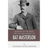 Legends of the West: The Life and Legacy of Bat Masterson