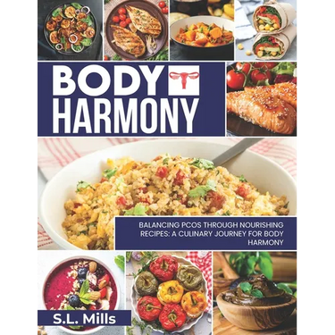 Body Harmony: Balancing PCOS Through Nourishing Recipes: Journey For Body Harmony