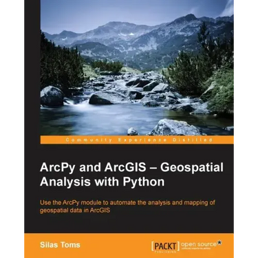 ArcPy and ArcGIS: Geospatial Analysis with Python