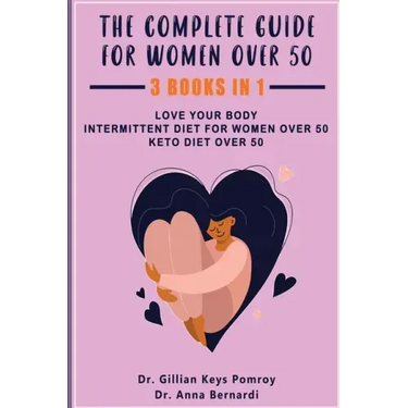 The Complete Guide for Keto Diet: 3 Books in one, Love your Body, Intermittent Diet for Women Over 50, Keto Diet Over 50