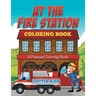 At The Fire Station Coloring Book: A Fireman Coloring Book