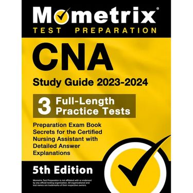 CNA Study Guide 2023-2024 - 3 Full-Length Practice Tests, Preparation Exam Book Secrets for the Certified Nursing Assistant with Detailed Answer Expla