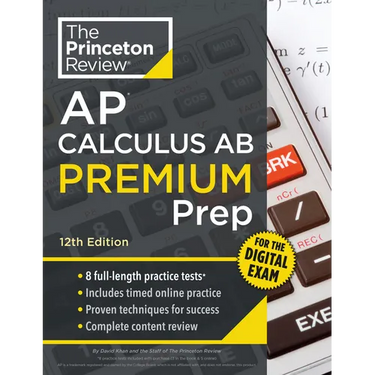 Princeton Review AP Calculus AB Premium Prep, 12th Edition: 8 Practice Tests + Digital Practice Online + Content Review