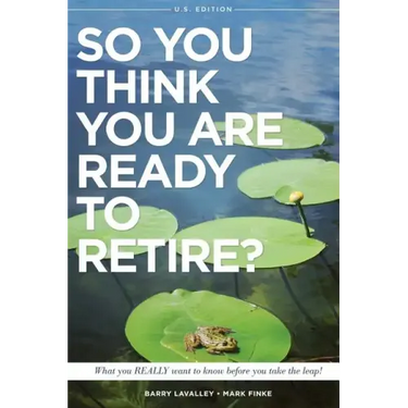 So You Think You Are Ready to Retire? US Version: What You REALLY Want To Know Before You Take The Leap!