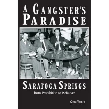 A Gangster's Paradise - Saratoga Springs from Prohibition to Kefauver