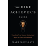 The High Achiever's Guide: Transform Your Success Mindset and Begin the Quest to Fulfillment (Authentic Happiness, Job Fulfillment, Personal Transform