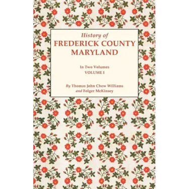 History of Frederick County, Maryland. in Two Volumes. Volume I