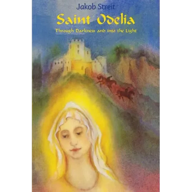 Saint Odelia: Through Darkness into the Light
