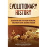 Evolutionary History: A Captivating Guide to the Theory of Evolution, Evolutionary History, and Human Evolution