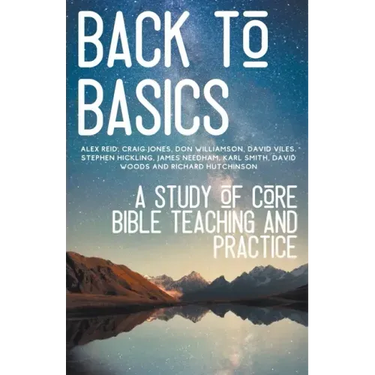 Back to Basics: A Study of Core Bible Teaching and Practice