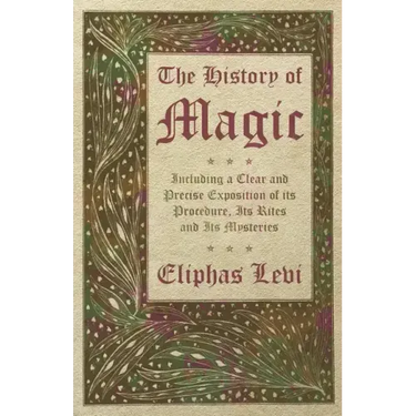The History of Magic - Including a Clear and Precise Exposition of its Procedure, Its Rites and Its Mysteries