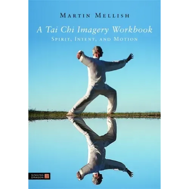 A Tai Chi Imagery Workbook: Spirit, Intent, and Motion