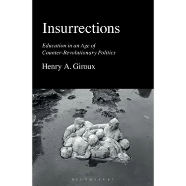 Insurrections: Education in an Age of Counter-Revolutionary Politics