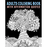 Adults Coloring Book With Affirmation Quotes: Mandala Colouring Pages to Help You Relieve Stress and Anxiety; Color & Art Therapy with Positive Affirm