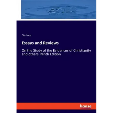 Essays and Reviews: On the Study of the Evidences of Christianity and others. Ninth Edition