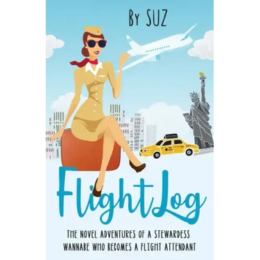 FlightLog: The Novel Adventures of a Stewardess Wannabe Who Becomes a Flight Attendant