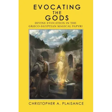 Evocating the Gods: Divine Evocation in the Graeco-Egyptian Magical Papyri
