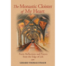 The Monastic Cloister of My Heart: Poetic Reflections and Prayers from the Edge of Life