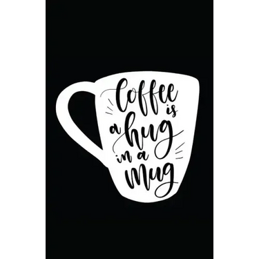 Coffee Is a Hug in a Mug