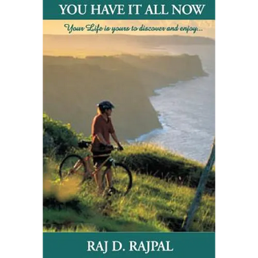 You Have It All Now: Your Life Is Yours to Truly Discover and Enjoy