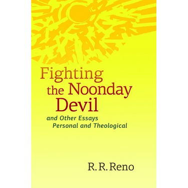 Fighting the Noonday Devil - and Other Essays Personal and Theological