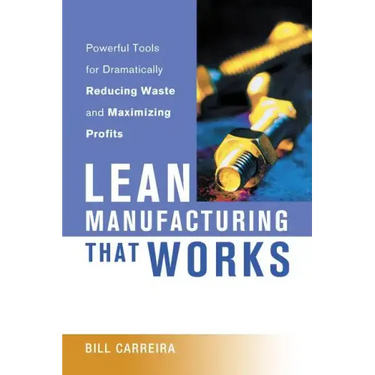 Lean Manufacturing That Works: Powerful Tools for Dramatically Reducing Waste and Maximizing Profits