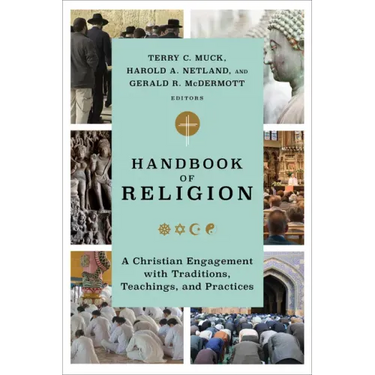 Handbook of Religion: A Christian Engagement with Traditions, Teachings, and Practices