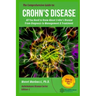 The Comprehensive Guide to Crohn's Disease: All You Need to Know About Crohn's Disease, From Diagnosis to Management & Treatment