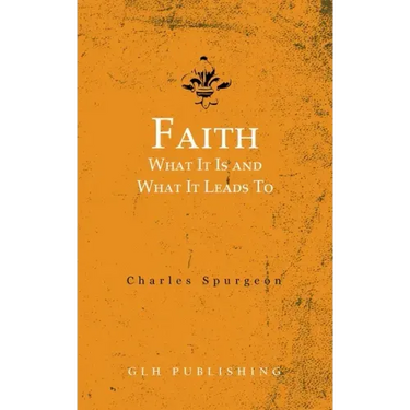 Faith: What It Is and What It Leads To