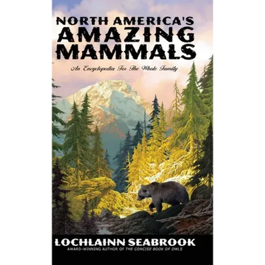 North America's Amazing Mammals: An Encyclopedia for the Whole Family