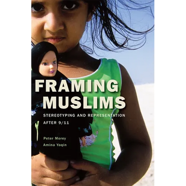 Framing Muslims: Stereotyping and Representation After 9/11