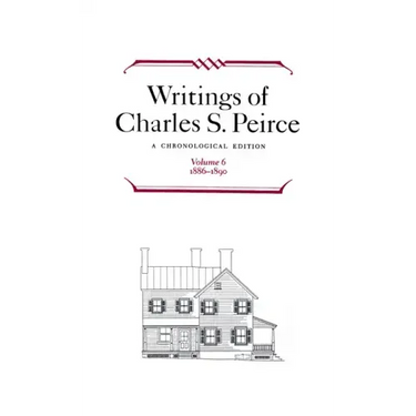 Writings of Charles S. Peirce: A Chronological Edition, Volume 6: 1886-1890