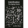 Calcification: The Aging Factor, How to Defuse the Calcium Bomb