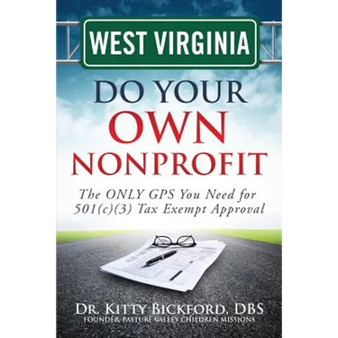 West Virginia Do Your Own Nonprofit: The ONLY GPS You Need for 501c3 Tax Exempt Approval