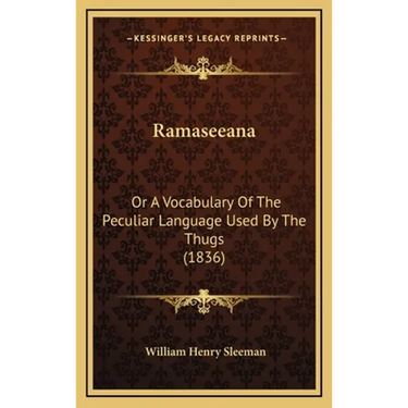 Ramaseeana: Or A Vocabulary Of The Peculiar Language Used By The Thugs (1836)