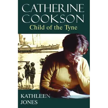 Catherine Cookson: Child of the Tyne