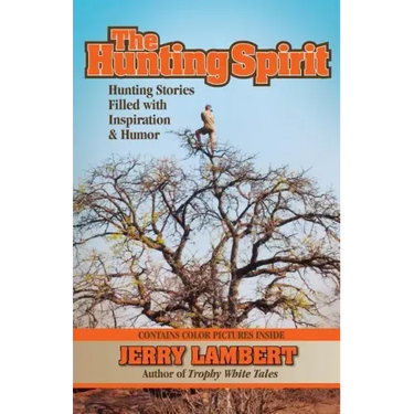 The Hunting Spirit: Hunting Stories Filled with Inspiration & Humor