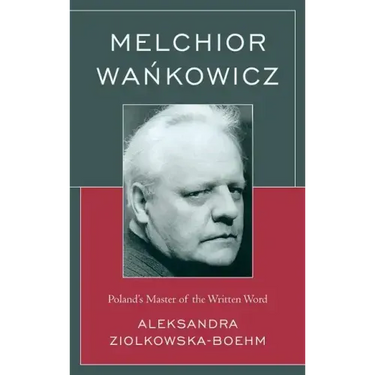 Melchior Wankowicz: Poland's Master of the Written Word