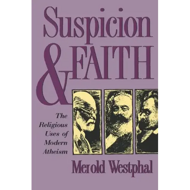 Suspicion and Faith: The Religious Uses of Modern Atheism