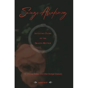 Savage Awakening: Initiatory Paths of the Dragon Mother