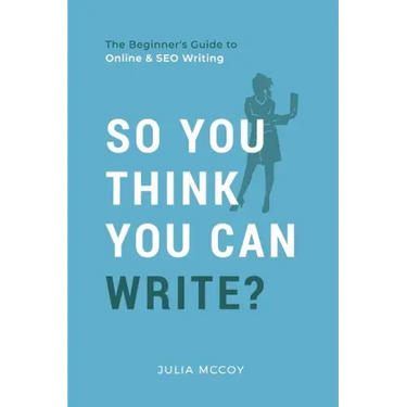 So You Think You Can Write?: The Definitive Guide to Successful Online Writing