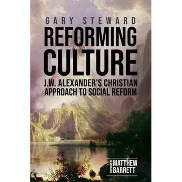 Reforming Culture: J.W. Alexander's Christian Approach to Social Reform