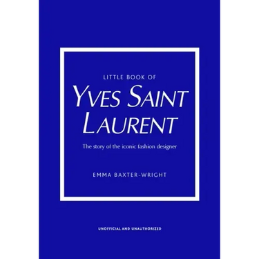 Little Book of Yves Saint Laurent: The Story of the Iconic Fashion House