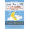 Baby Sleep& Potty Training: THE COMPLETE ATTACHMENT ORIENTED APPROACH GUIDE- Get Your Baby to Sleep Without Crying It Out in 4 Easy-To-Follow Step