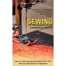 Sewing: Create Your Own Beautiful and Safe Sewing Items and Easy Sewing Projects (Learn to Sew Quickly and Easily With This Step-by-step Guide for Beg