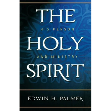 The Holy Spirit His Person & Ministry