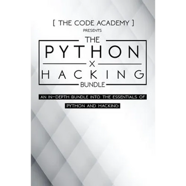 Python x Hacking Bundle: An In-Depth Bundle Into The Essentials Of Python and Hacking