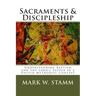 Sacraments & Discipleship: Understanding Baptism and the Lord's Supper in a United Methodist Context
