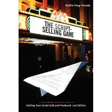 The Script Selling Game- 2nd Edition: A Hollywood Insider's Look at Getting Your Script Sold and Produced Second Edition