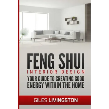 Feng Shui Interior Design: A guide to creating good energy within your home